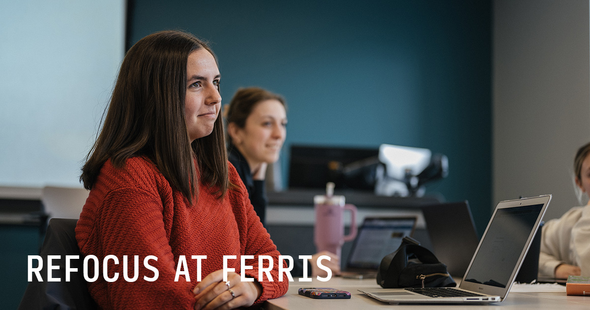 Student sitting in a classroom. Text overlay reads "Refocus at Ferris"